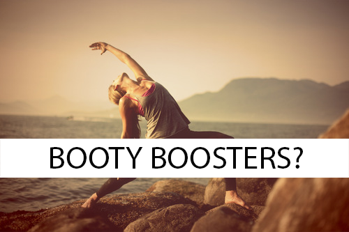 3 OF OUR FAVOURITE BOOTY BOOSTERS.